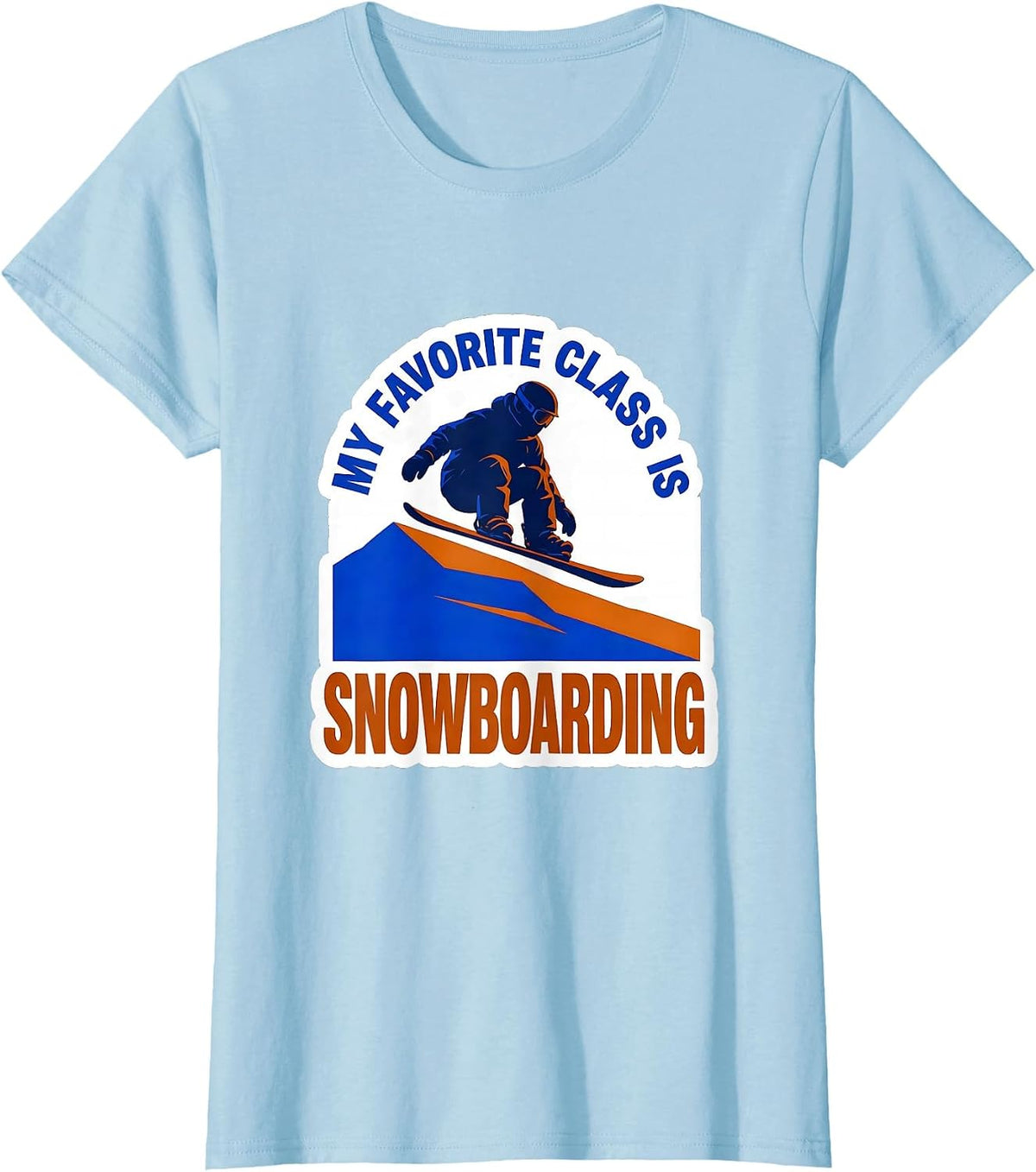 My Favorite Class Is Snowboarding Funny Snowboarder Gift T-Shirt - Baby Blue
