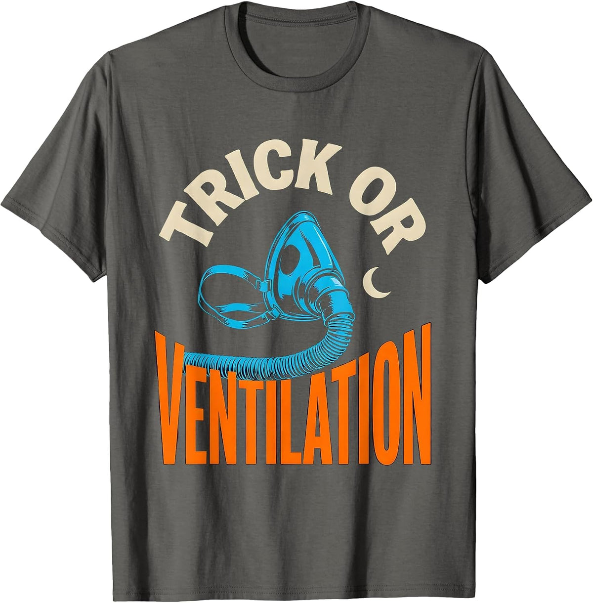 Trick Or Ventilation Funny Respiratory Therapist Halloween T-Shirt - Asphalt Grey