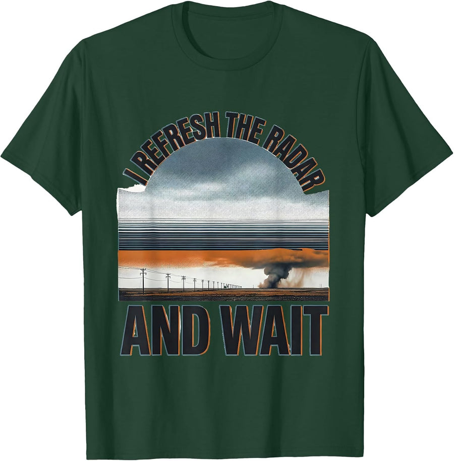 Men's I Refresh The Radar And Wait Funny Storm Chaser Meteorology T-Shirt - Dark Green