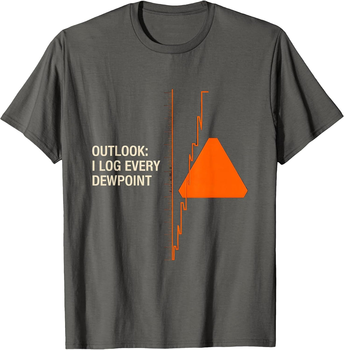 Outlook I Log Every Dewpoint Funny Meteorology Storm Chaser T-Shirt - Asphalt Grey