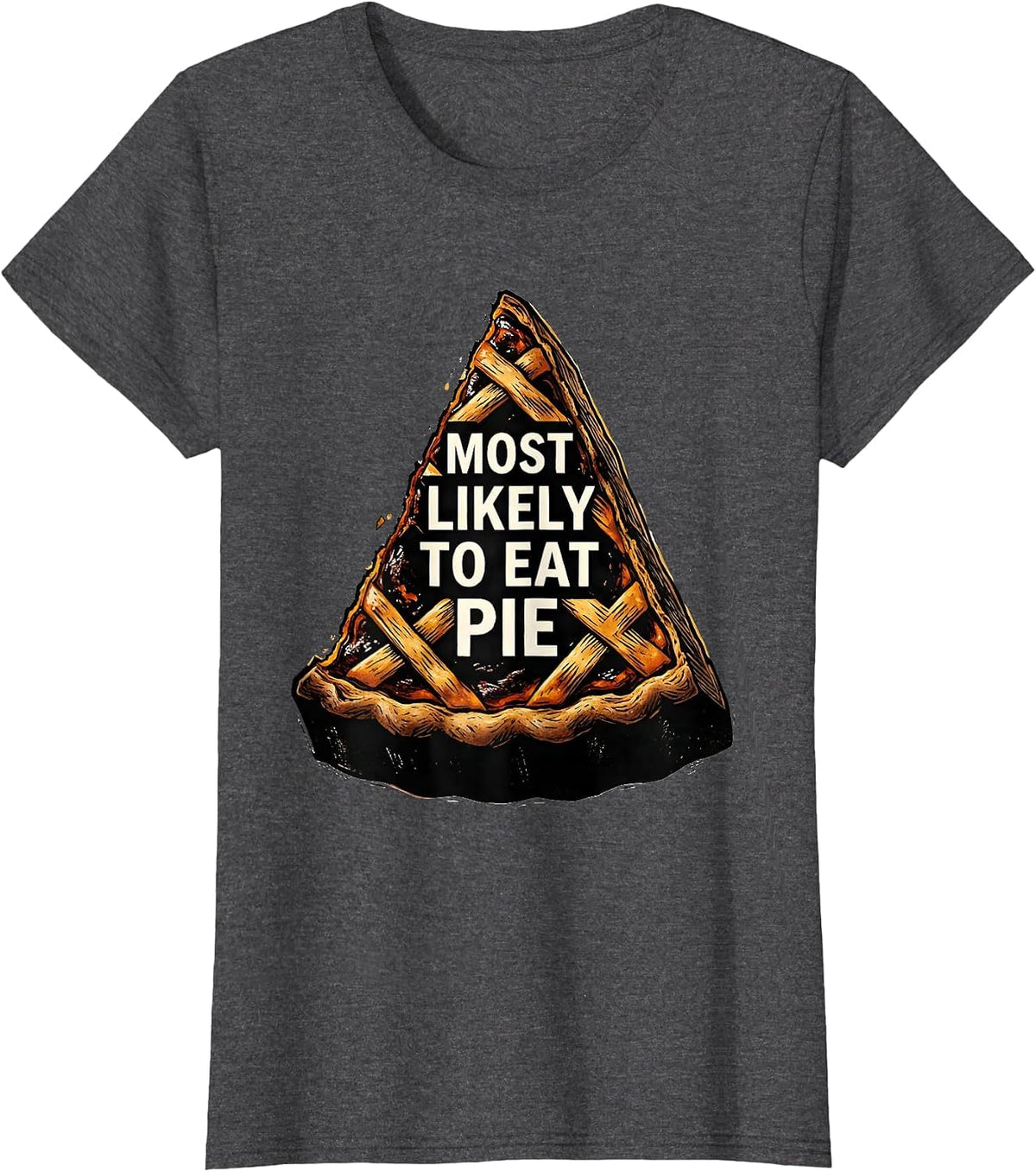 Women's Most Likely To Eat Pie Funny Thanksgiving Family Supper T-Shirt - Dark Heather Grey
