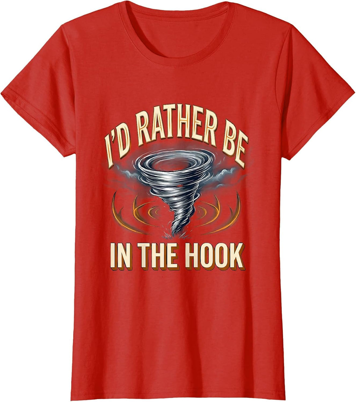 I'd Rather Be In The Hook Funny Storm Chaser Tornado T-Shirt - Red
