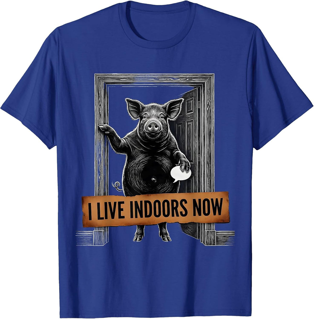 I Live Indoors Now Funny Pig Lover Farm Animal Humor T-Shirt - Royal Blue