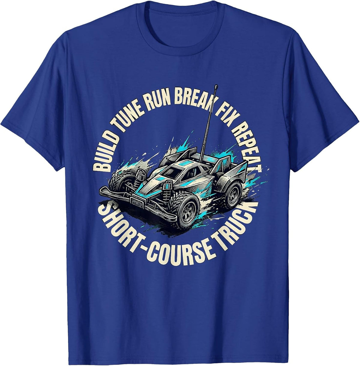 Short-Course Truck Build Tune Run Break Fix Repeat RC Car T-Shirt - Royal Blue