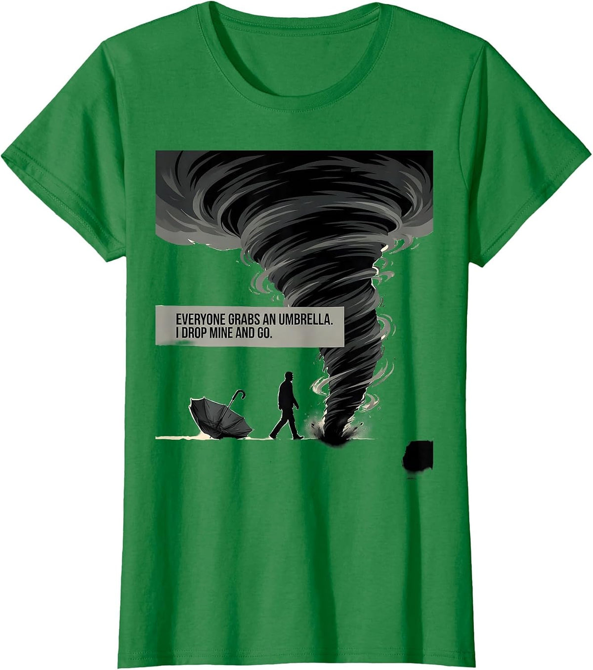 Everyone Grabs An Umbrella I Drop Mine And Go Storm Chaser T-Shirt - Kelly Green