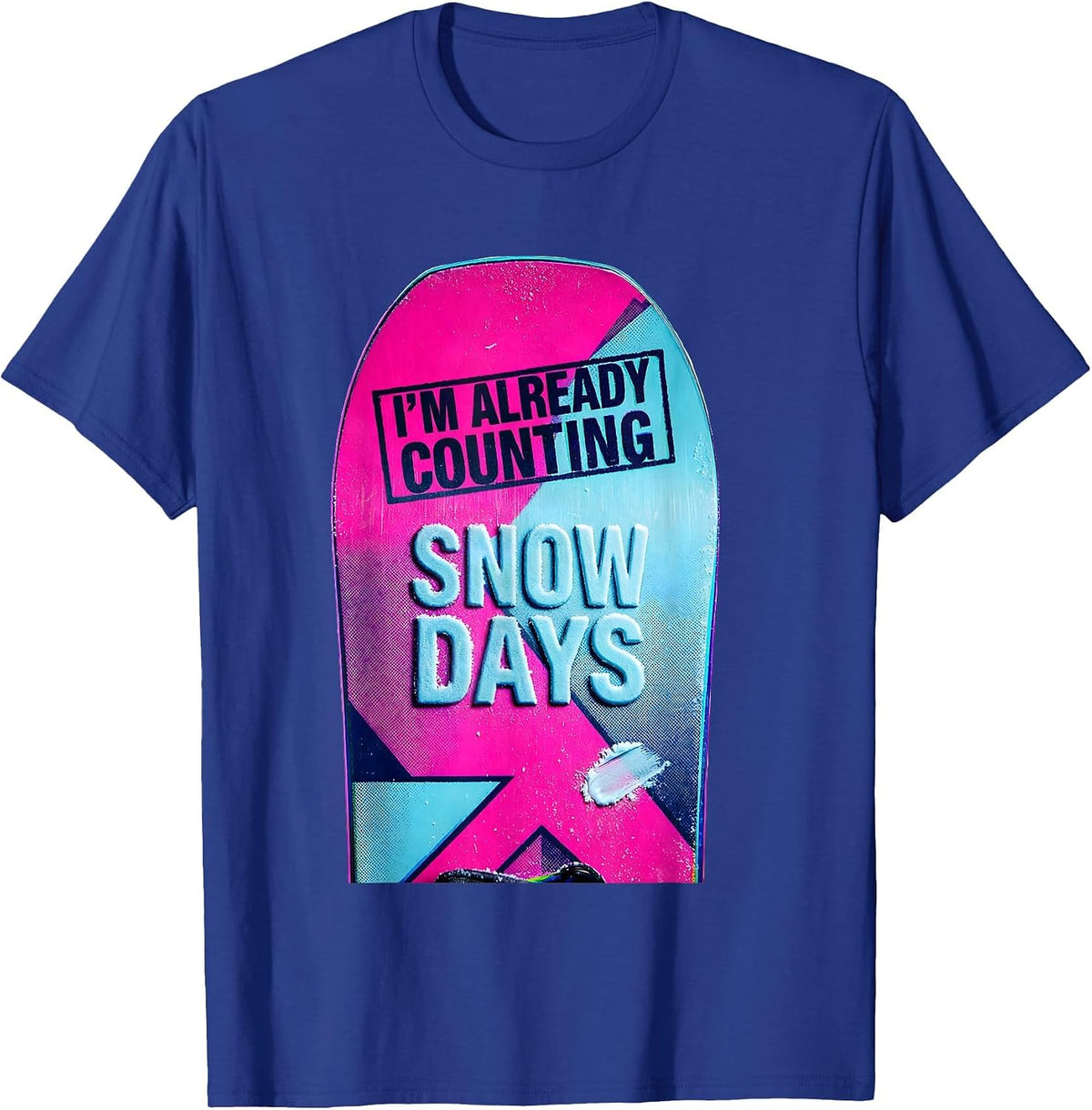 I'm Already Counting Snow Days Funny Snowboarder Ski Lover T-Shirt - Royal Blue