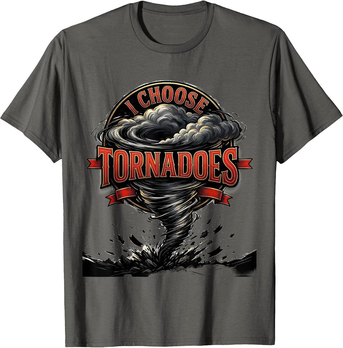 I Choose Tornadoes Funny Storm Chaser Meteorology Weather T-Shirt - Asphalt Grey
