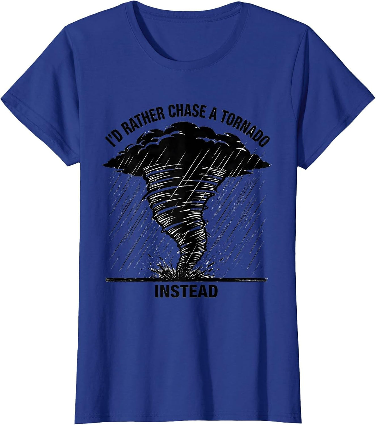Women's I'd Rather Chase A Tornado Instead Funny Storm Chaser T-Shirt - Royal Blue