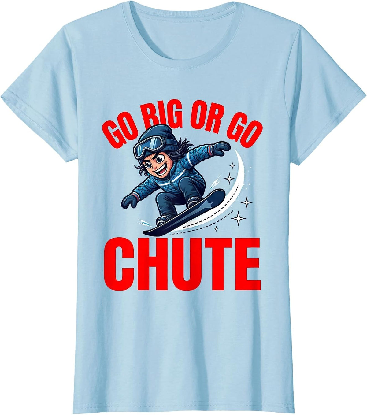 Women's GO BIG OR GO CHUTE Funny Snowboarder Cartoon Snow Sports T-Shirt - Baby Blue