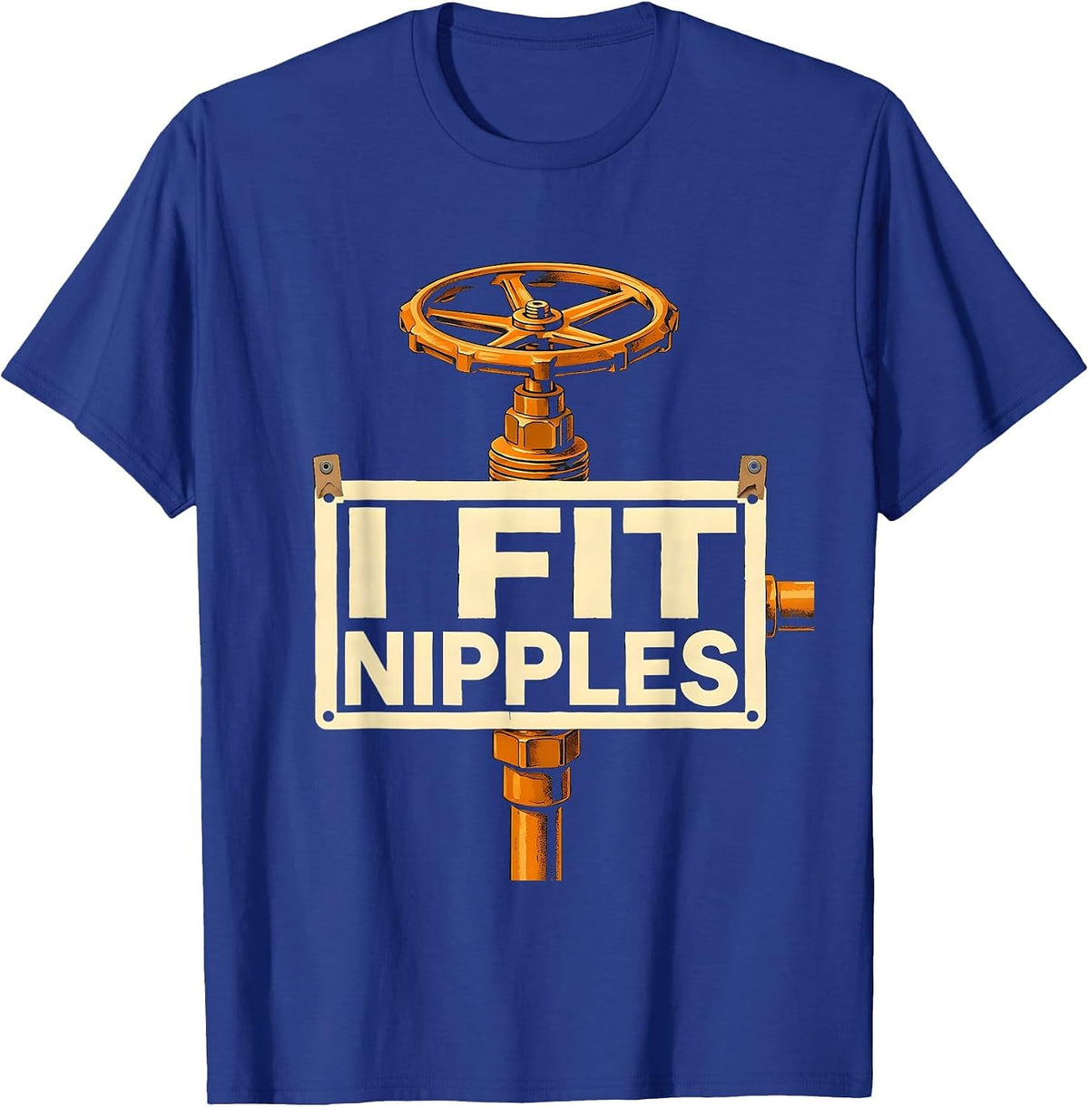 I Fit Nipples Funny Plumber Pipefitter Gift T-Shirt - Royal Blue
