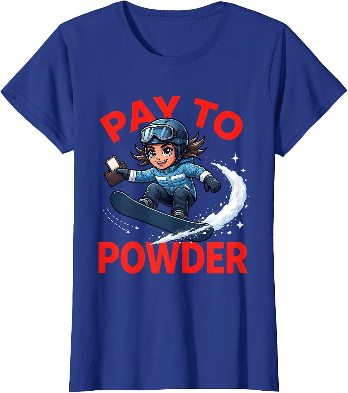 Women's PAY TO POWDER Funny Snowboarder Winter Snow Sports Adventure T-Shirt - Royal Blue