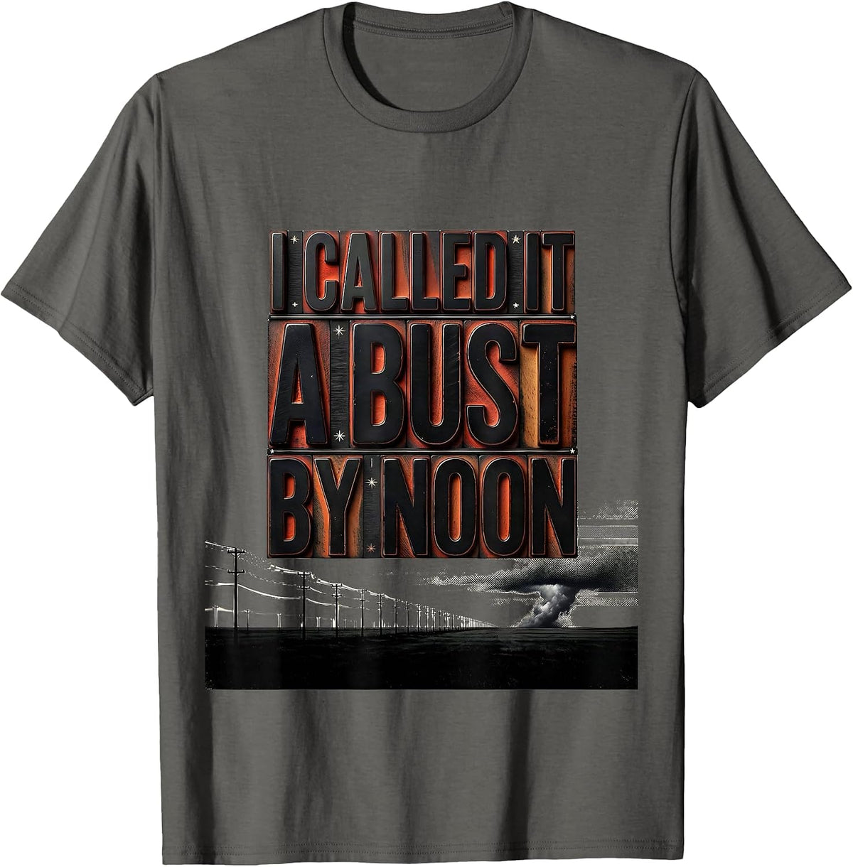 Men's I Called It A Bust By Noon Funny Storm Chaser Tornado T-Shirt - Asphalt Grey