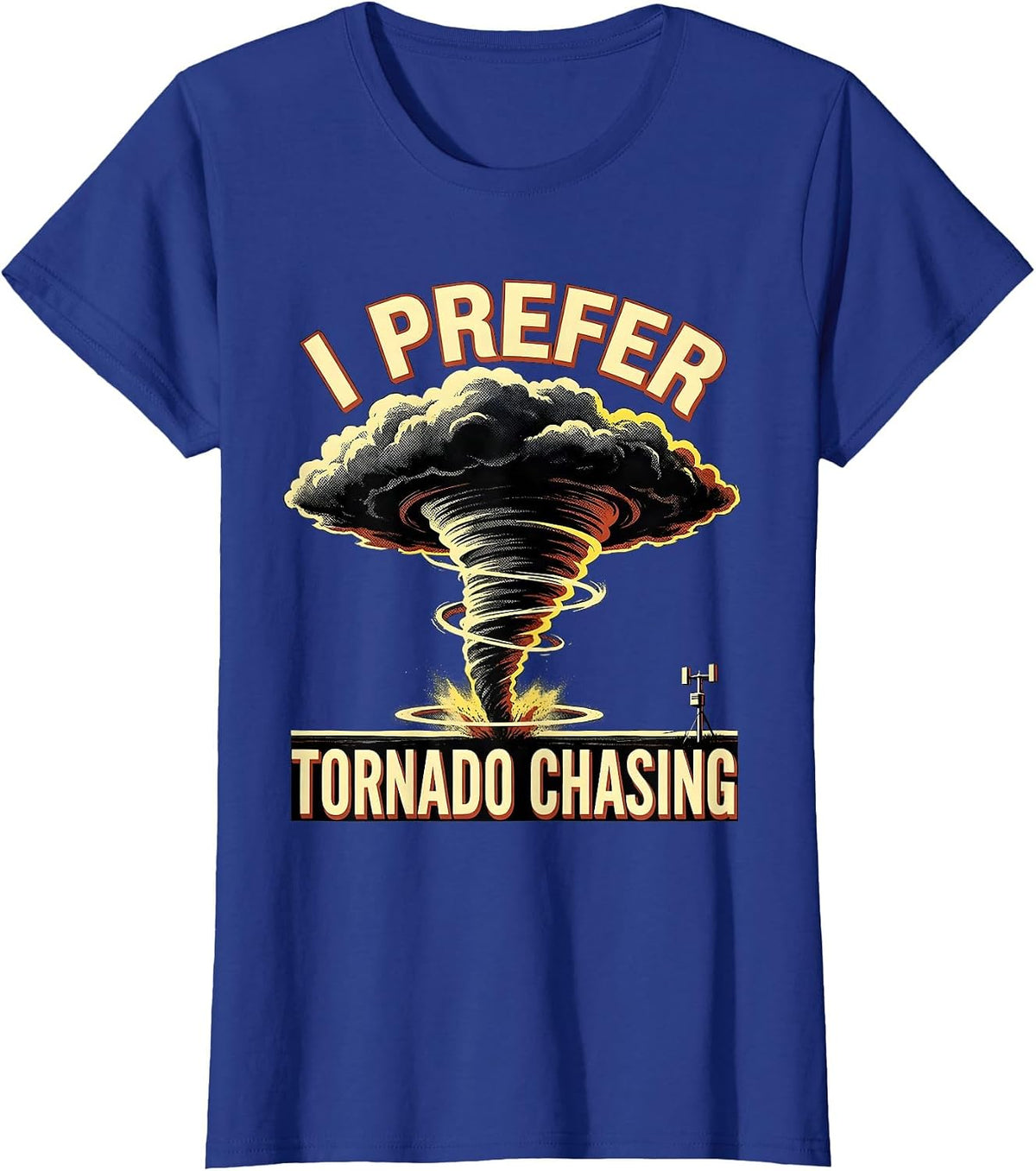 Women's I Prefer Tornado Chasing Funny Storm Chaser Weather T-Shirt - Royal Blue