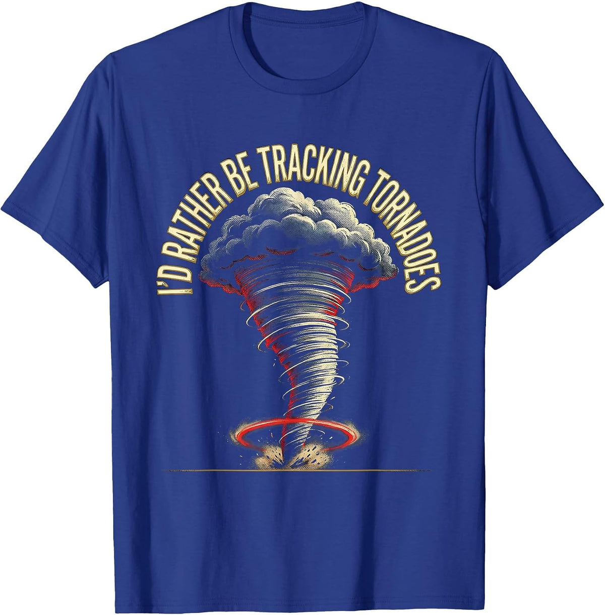 Men's I'd Rather Be Tracking Tornadoes Funny Storm Chaser Weather T-Shirt - Royal Blue