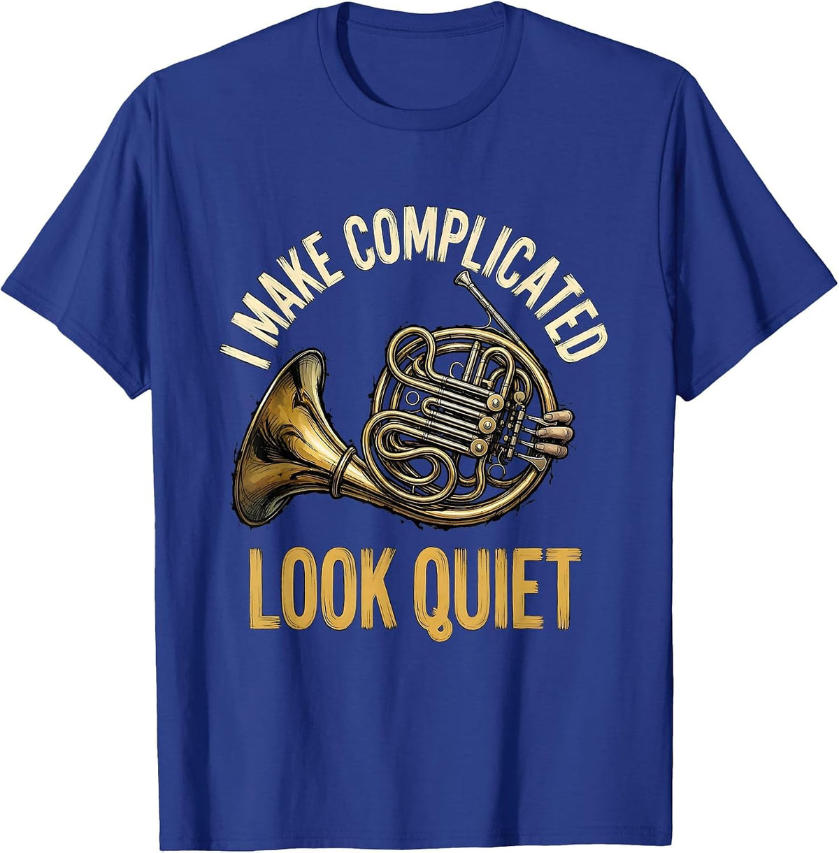 Men's I Make Complicated Look Quiet Funny French Horn Player Band T-Shirt - Royal Blue