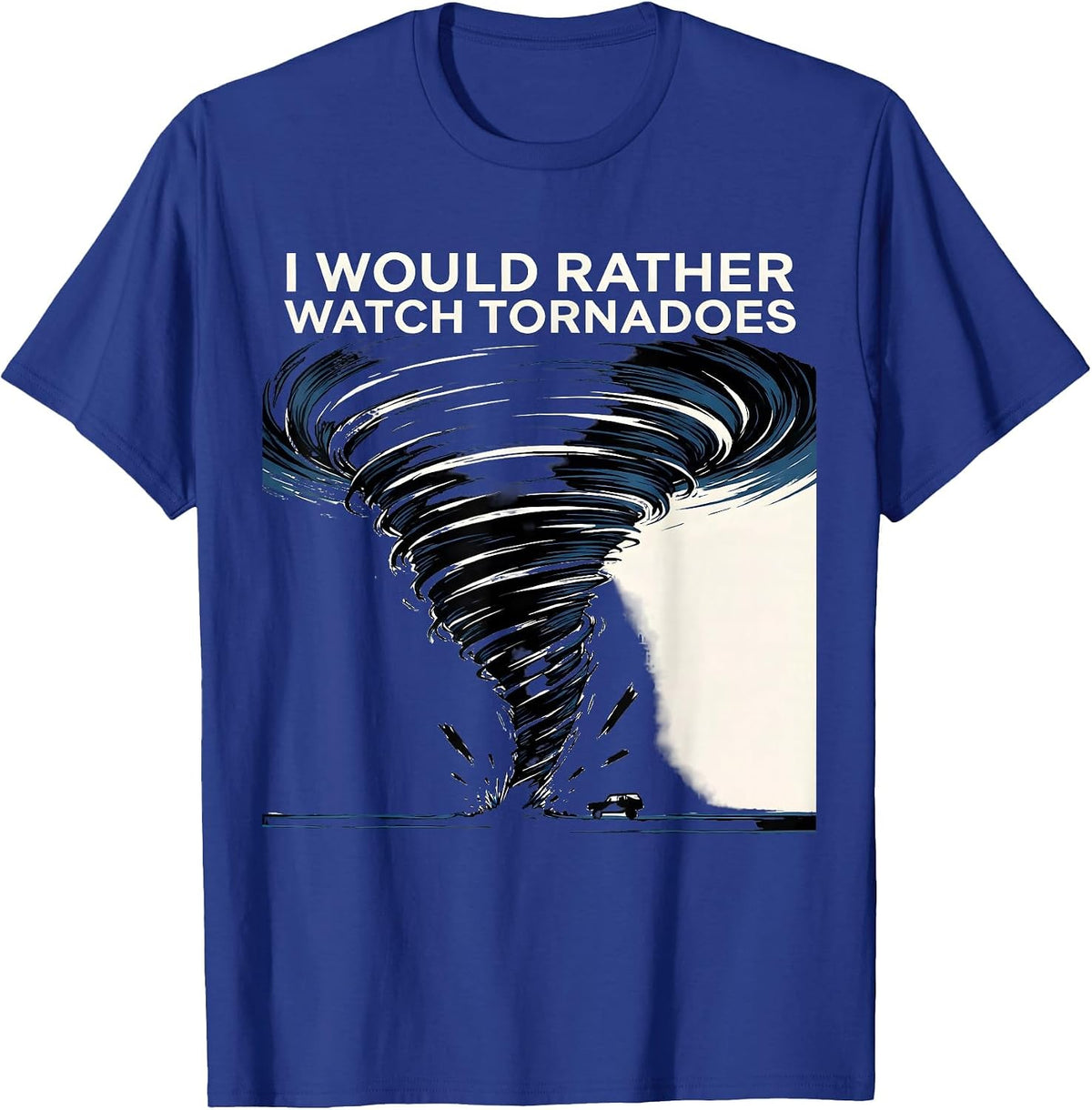 Men's I Would Rather Watch Tornadoes Funny Storm Chaser T-Shirt - Royal Blue