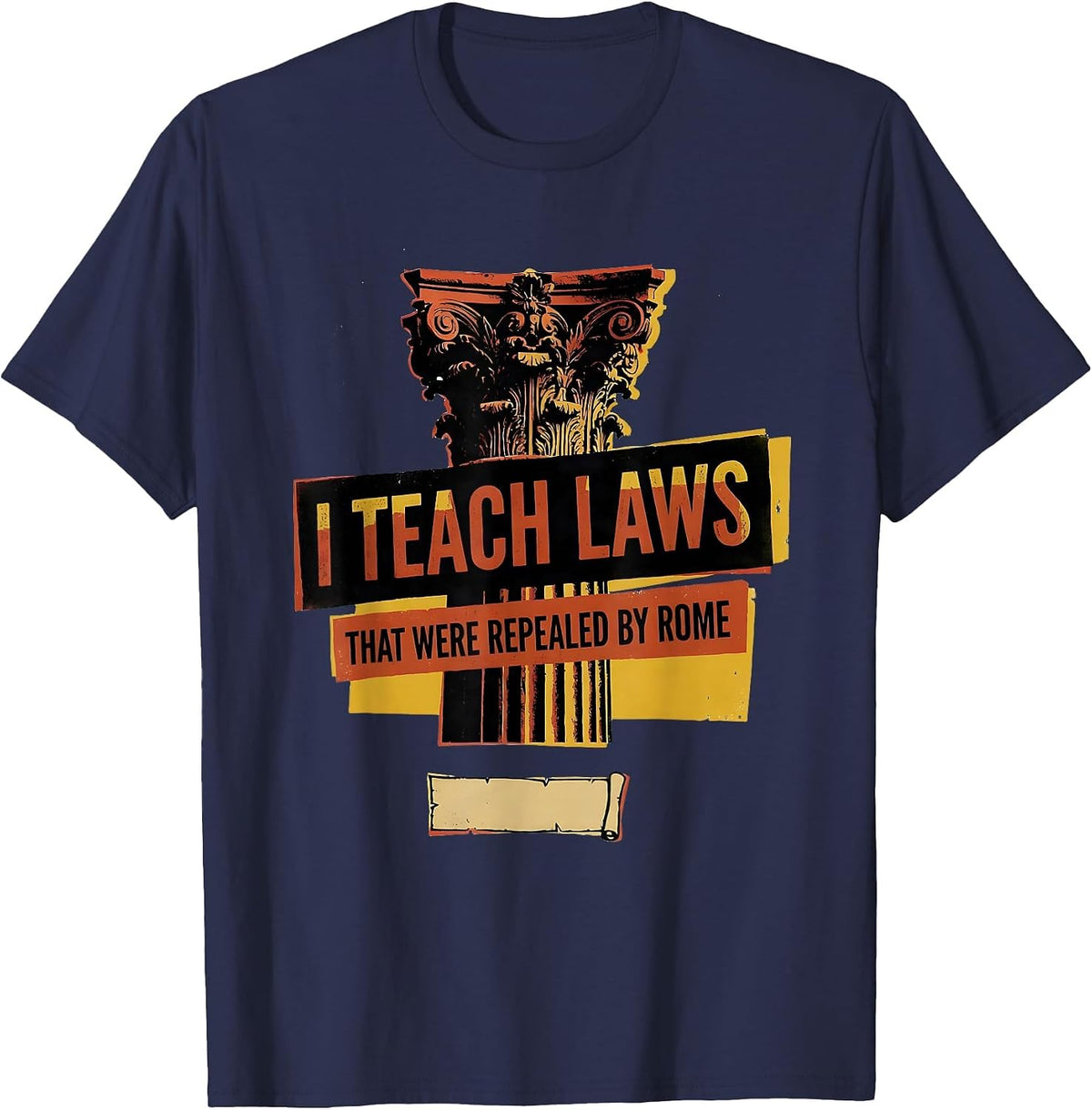 I Teach Laws That Were Repealed By Rome Funny History T-Shirt - Navy Blue