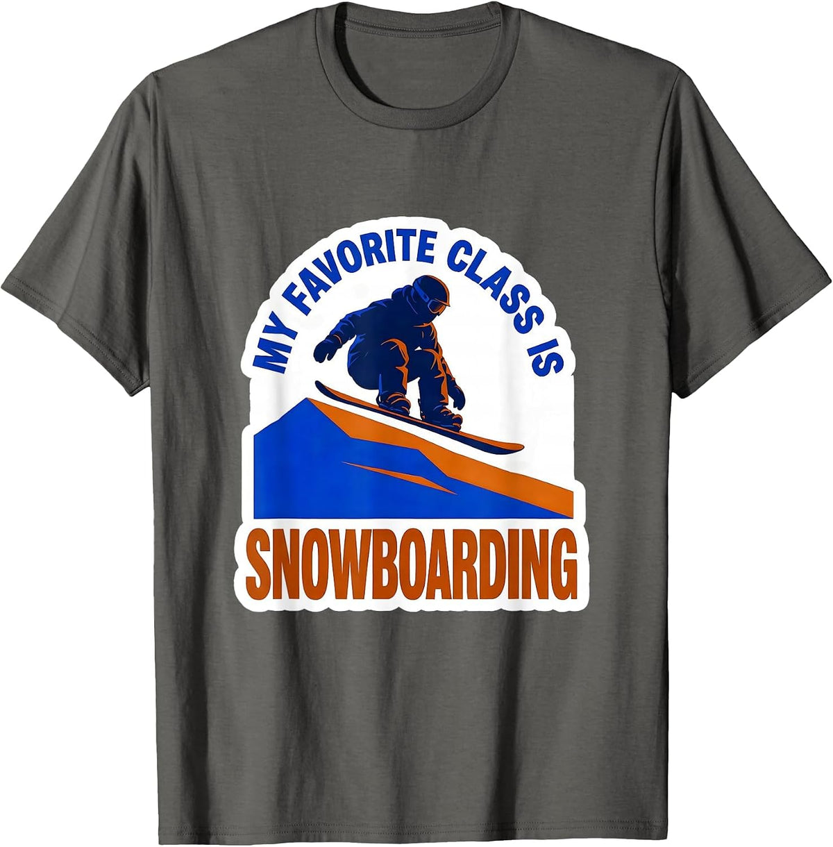 My Favorite Class Is Snowboarding Funny Snowboarder Gift T-Shirt - Asphalt Grey