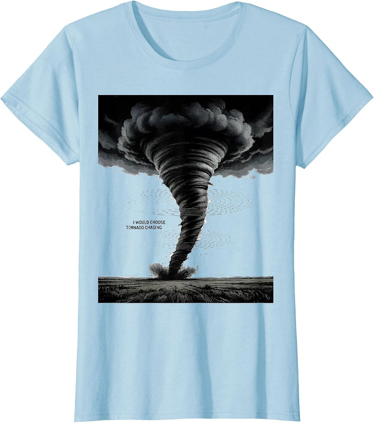 I Would Choose Tornado Chasing Monochromatic Storm Chaser T-Shirt - Baby Blue