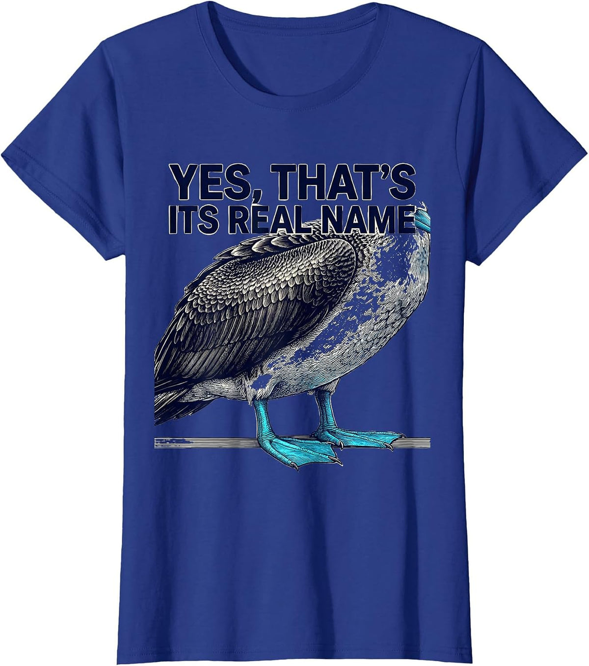Women's Yes That's Its Real Name Funny Blue-Footed Booby Bird Humor T-Shirt - Royal Blue