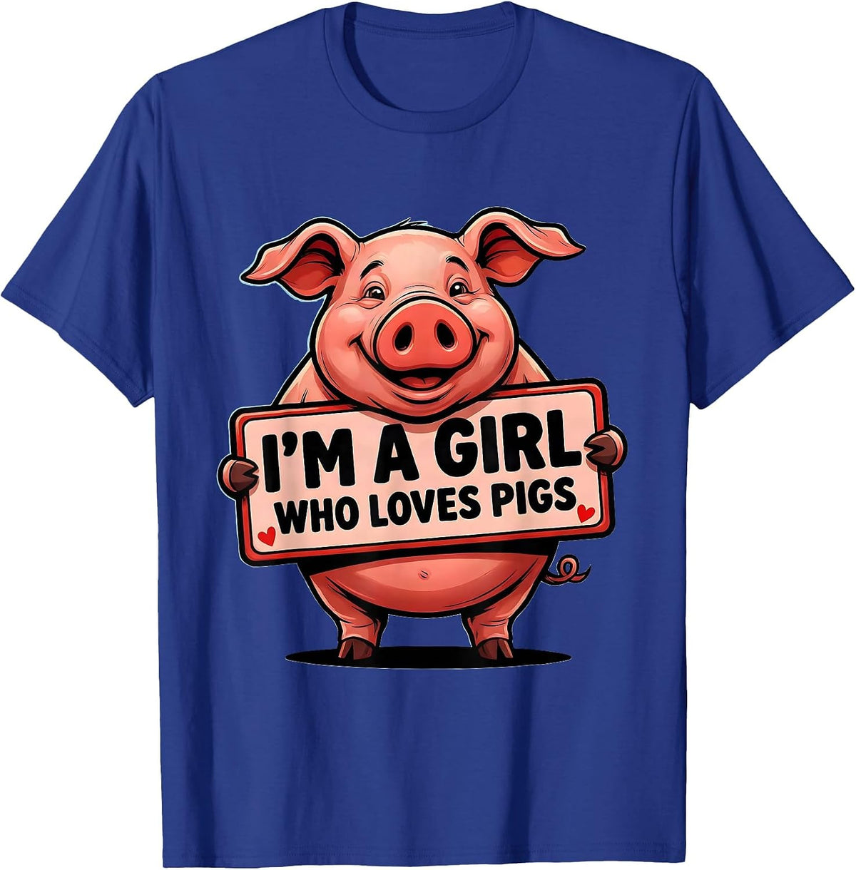 I’m A Girl Who Loves Pigs Funny Pig Lover Farm Animal Humor T-Shirt - Royal Blue