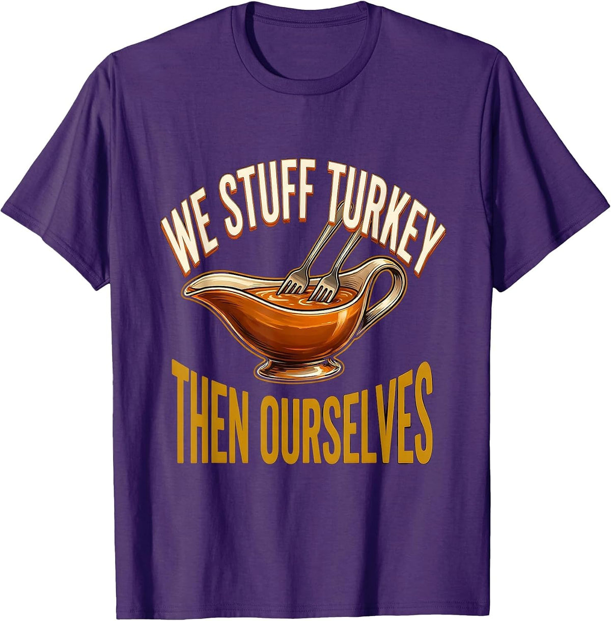 We Stuff Turkey, Then Ourselves Funny Thanksgiving Family T-Shirt - Purple