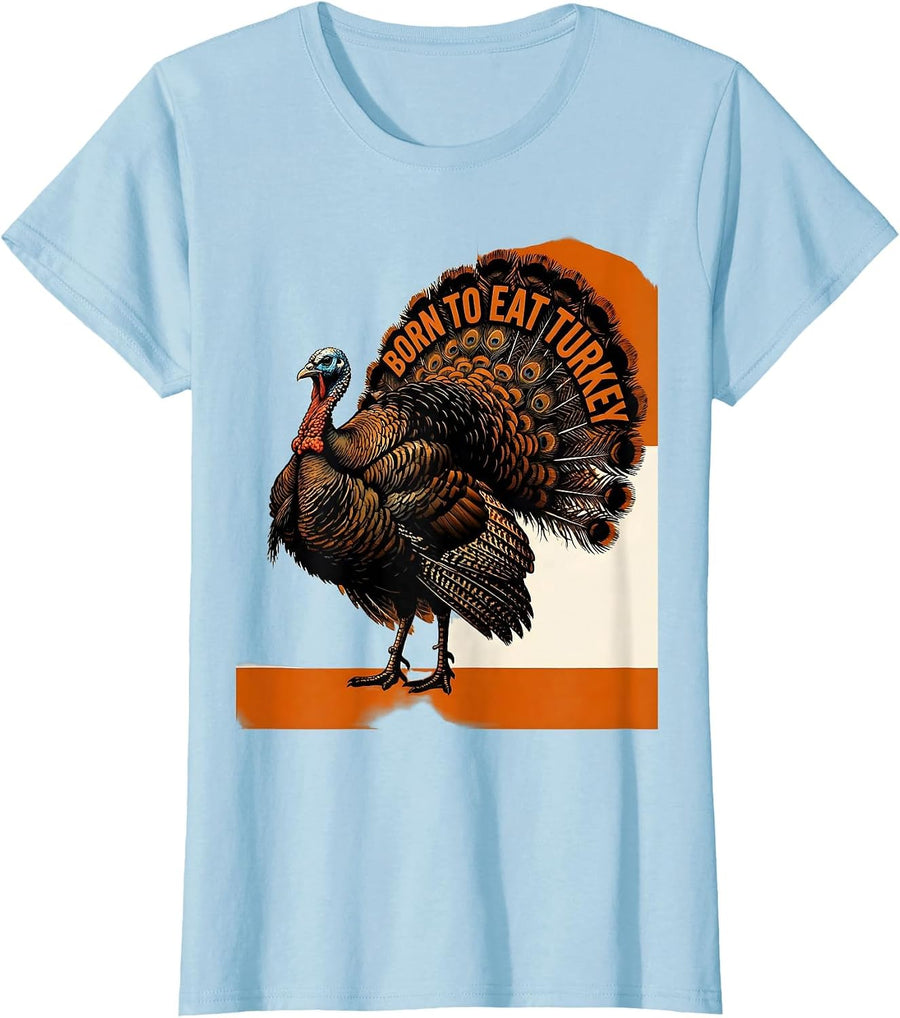 Women's Born to Eat Turkey Thanksgiving Design T-Shirt - Baby Blue