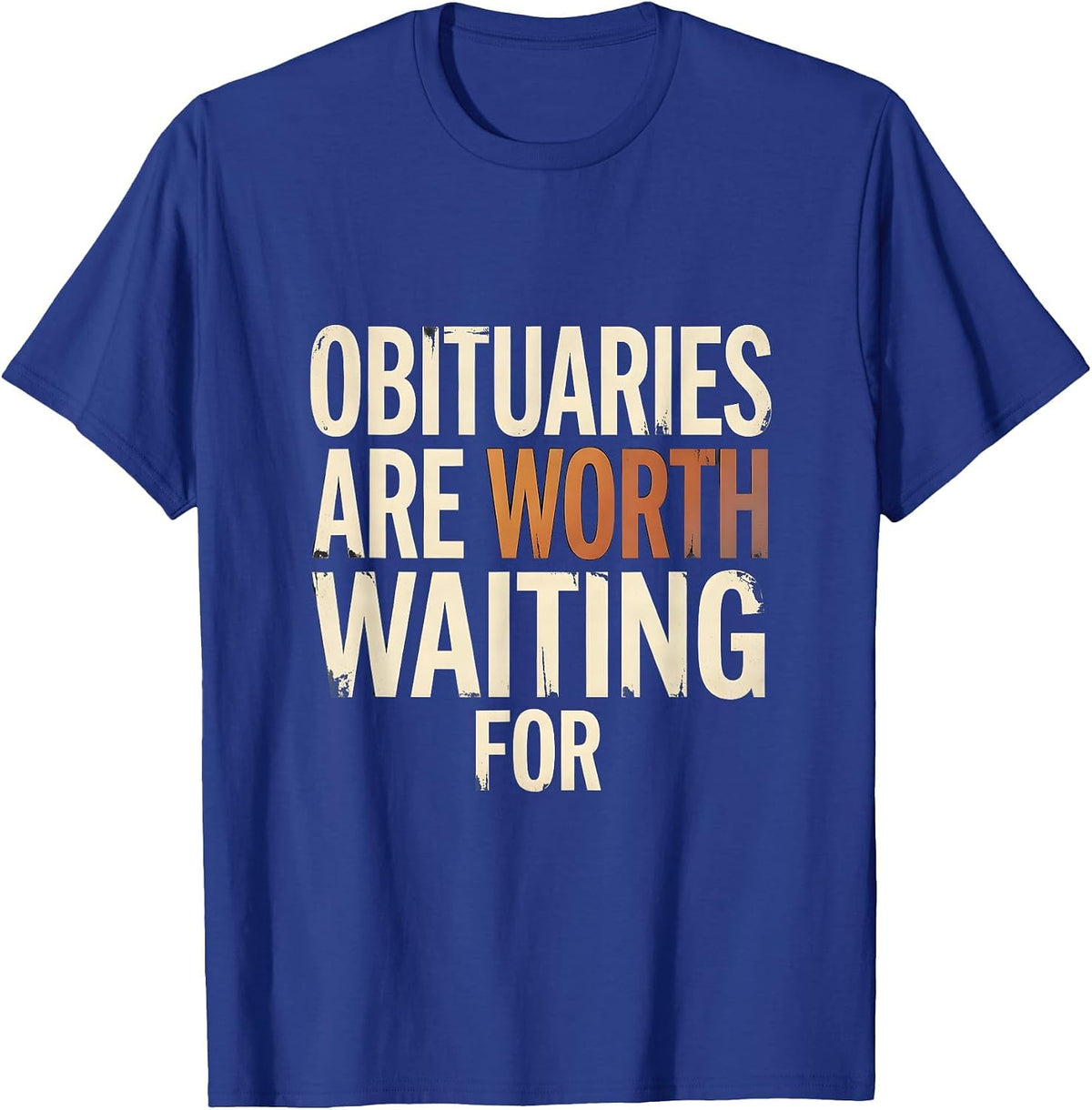 Men's Obituaries Are Worth Waiting For Distressed Dark Humor T-Shirt - Royal Blue