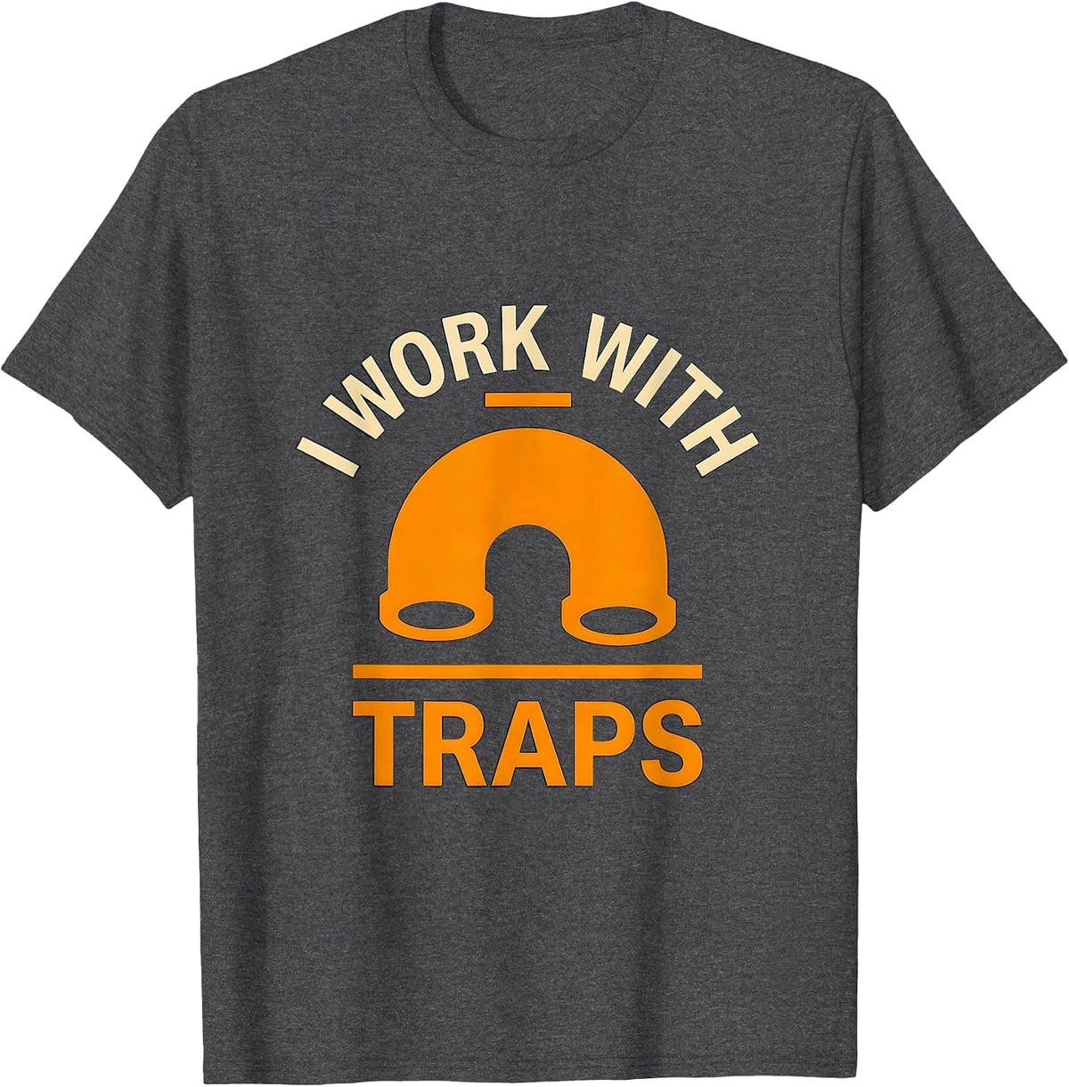 Men's I Work With Traps Funny Plumber Pipefitter Union Worker Gift T-Shirt - Dark Heather Grey