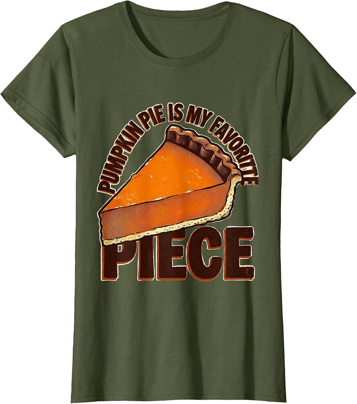 Women's Pumpkin Pie Is My Favorite Piece Funny Thanksgiving Dessert T-Shirt - Olive Green