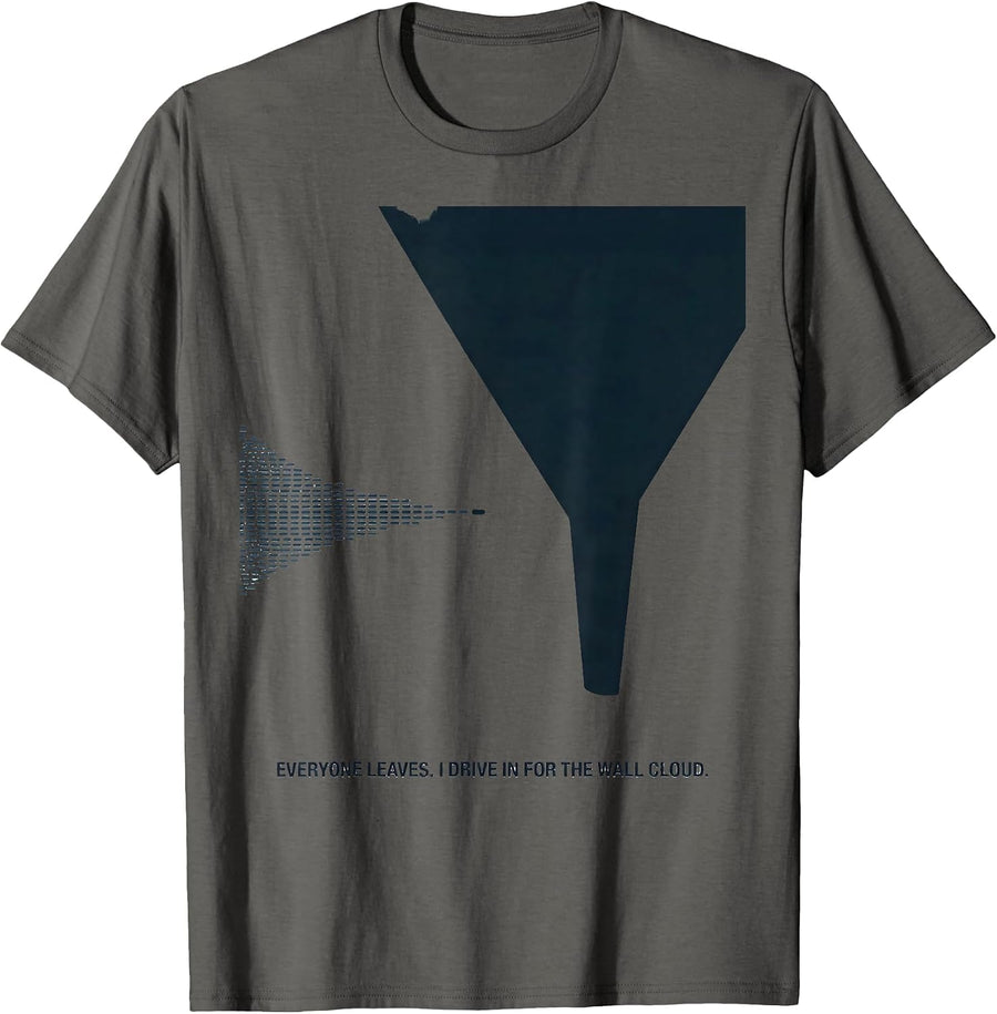 Everyone Leaves. I Drive In For The Wall Cloud Storm Chaser T-Shirt - Asphalt Grey