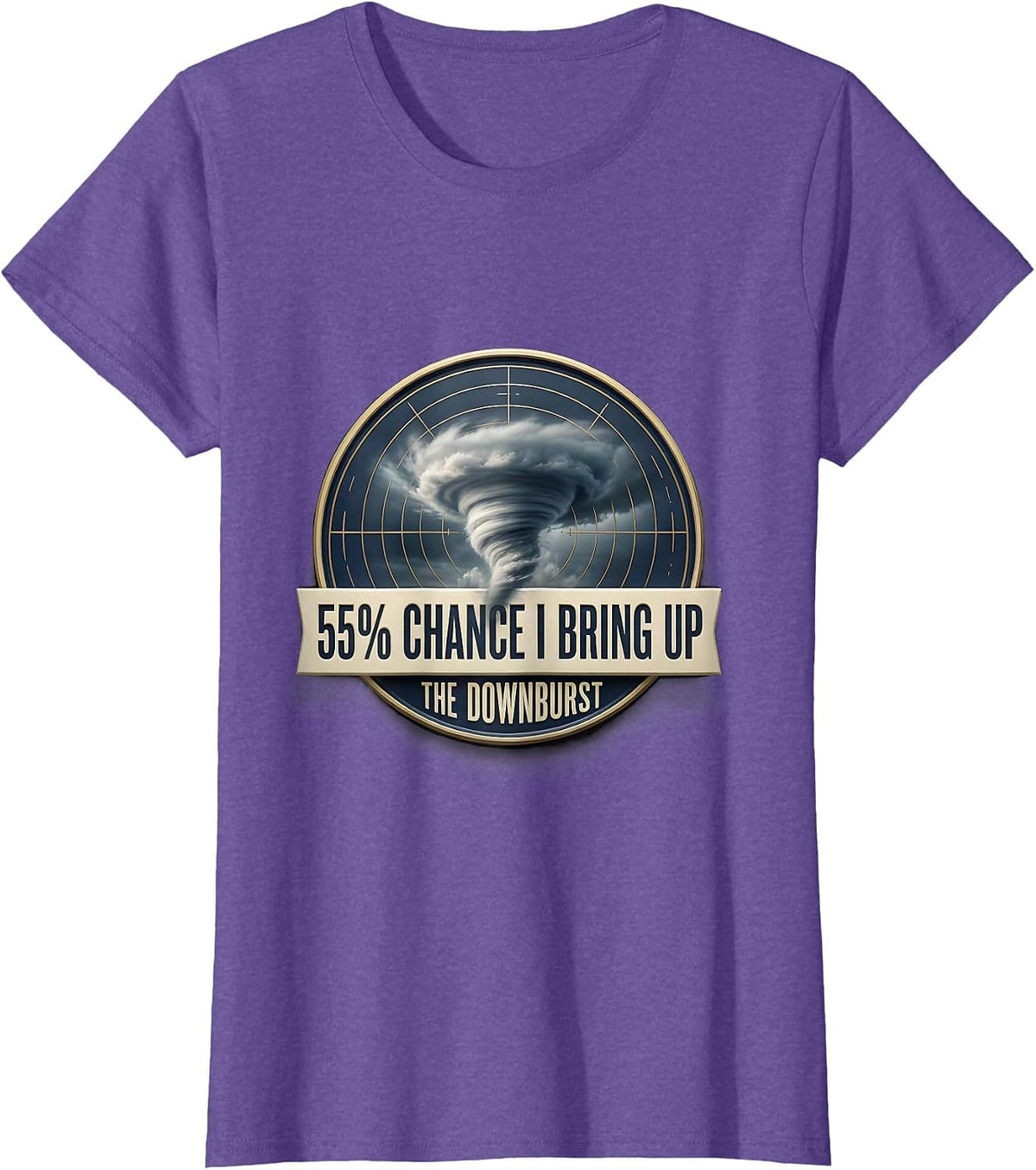 Women's 55% Chance I Bring Up The Downburst Funny Storm Chaser T-Shirt - Purple Heather