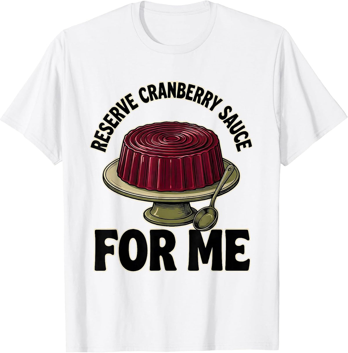 Men's Reserve Cranberry Sauce For Me Funny Thanksgiving Food Humor T-Shirt - White