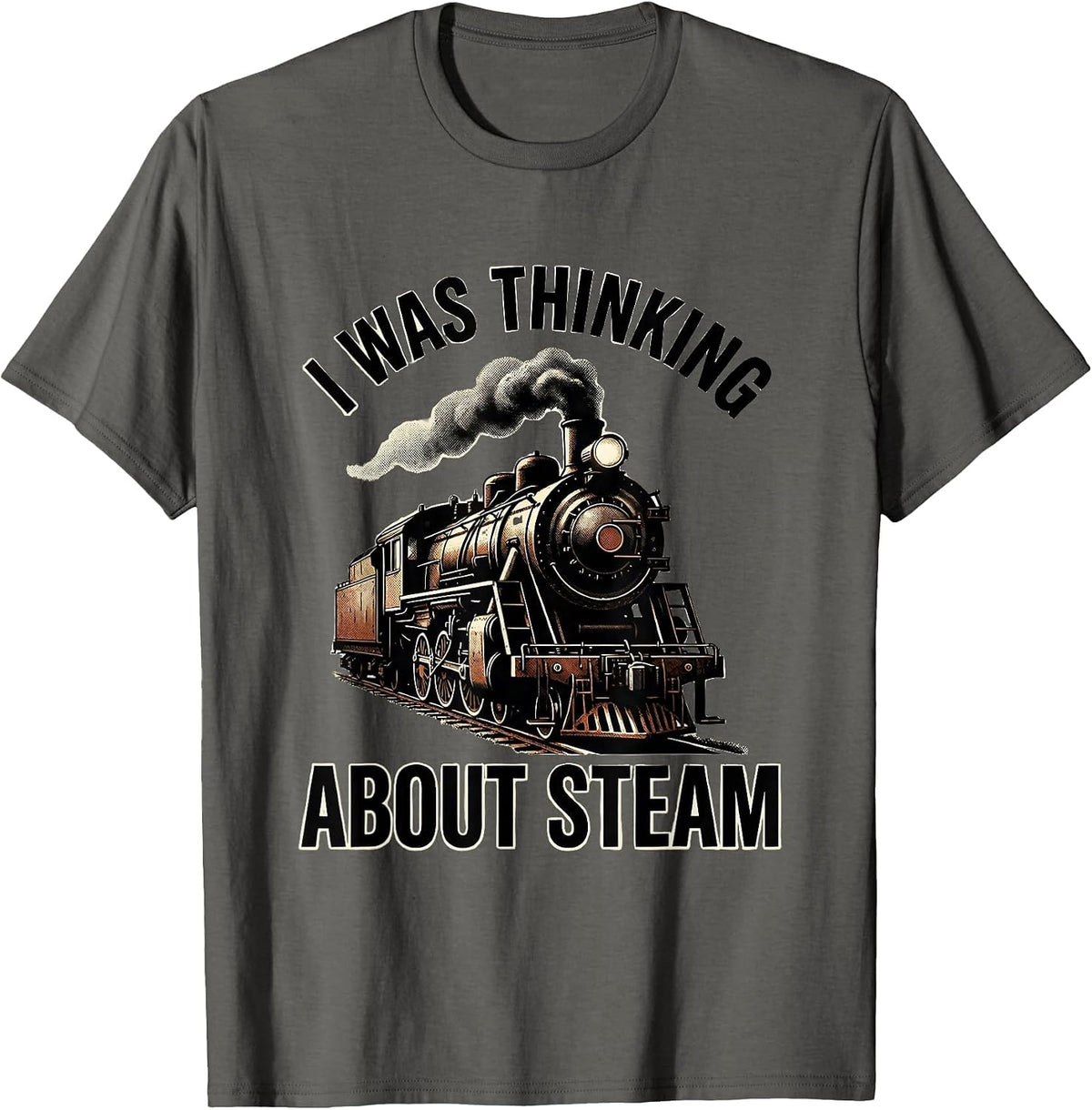 Men's I Was Thinking About Steam Vintage Steam Locomotive Train T-Shirt - Asphalt Grey