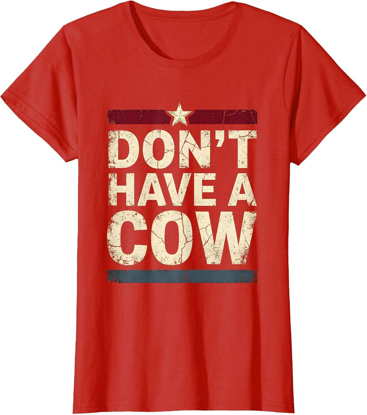 Don't Have A Cow Funny Cattle Humor Design T-Shirt - Red