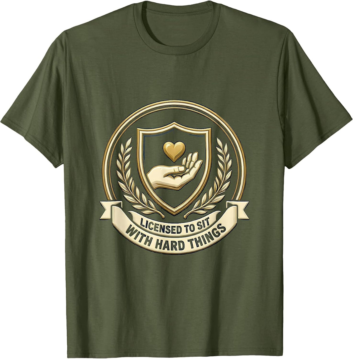 Licensed To Sit With Hard Things Therapist Emblem T-Shirt - Olive Green