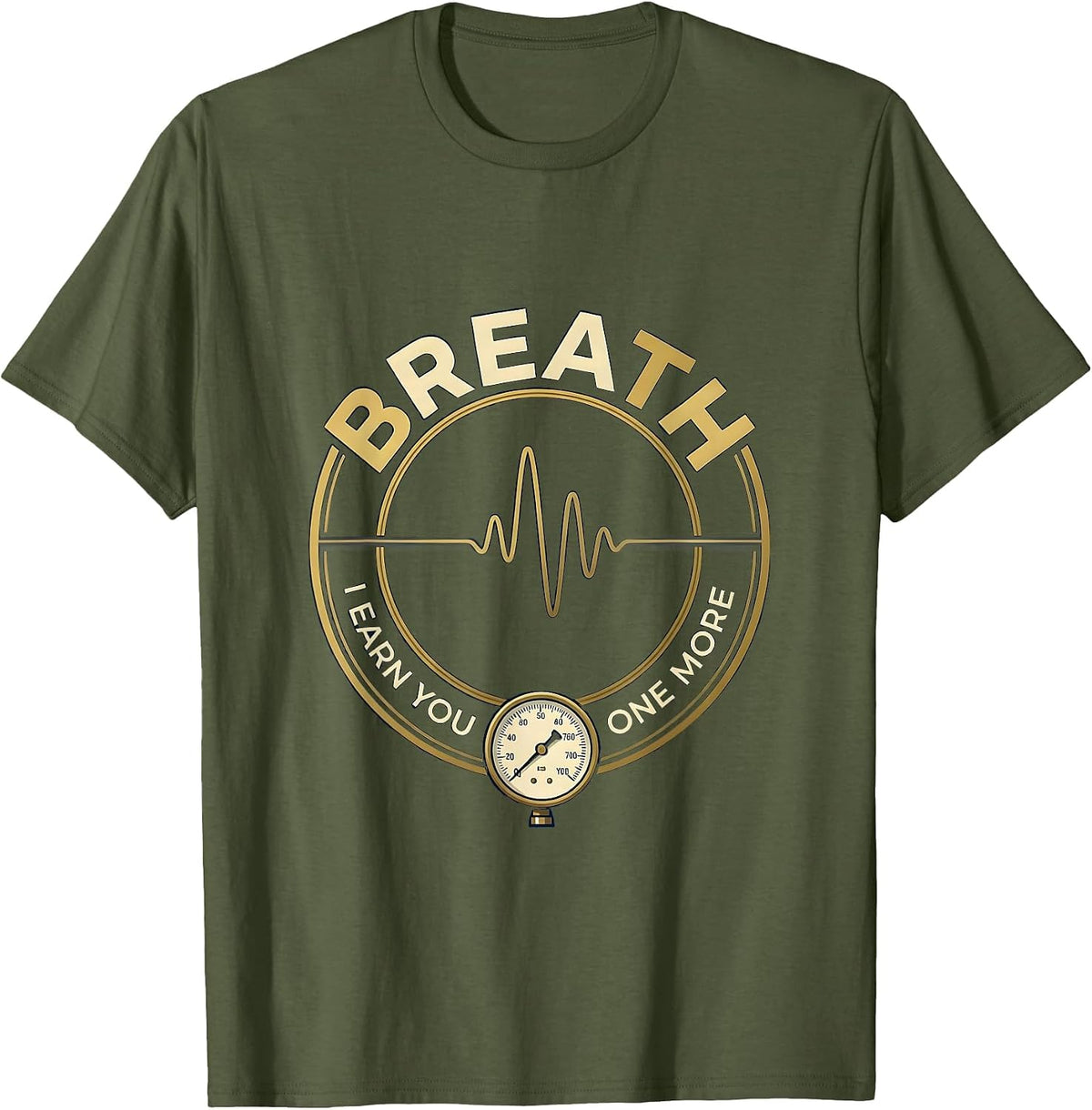 I Earn You One More Breath Respiratory Therapist RT Care T-Shirt - Olive Green