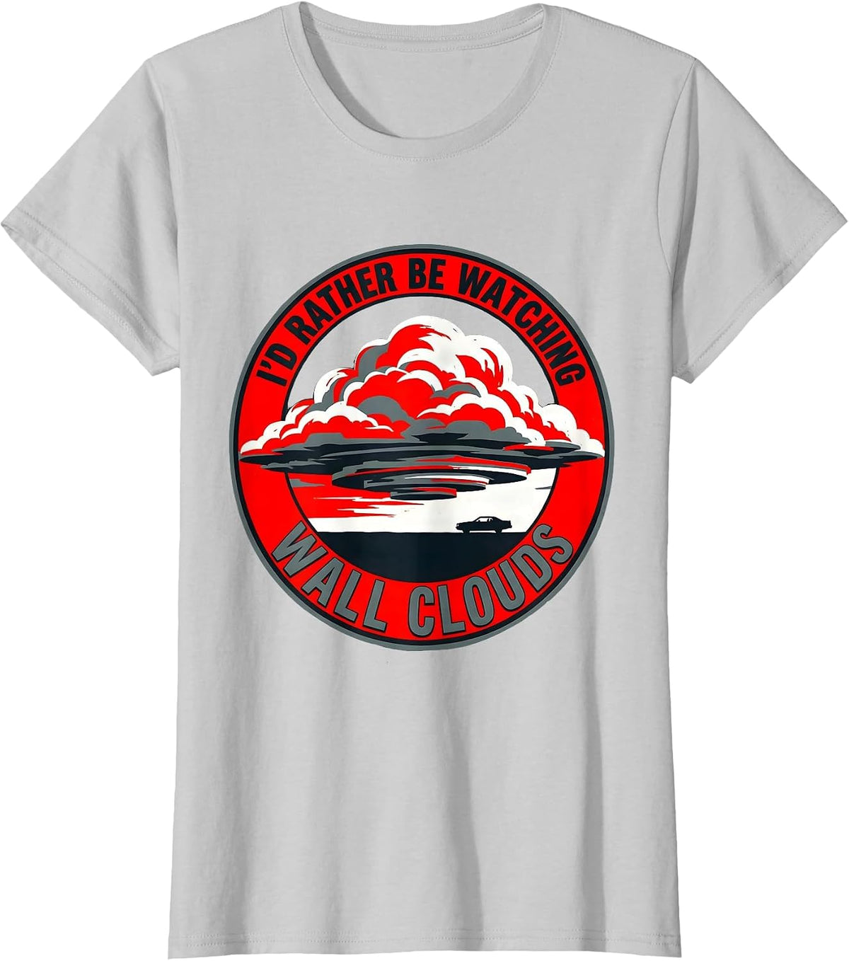 I'd Rather Be Watching Wall Clouds Funny Storm Chaser T-Shirt - Silver Grey