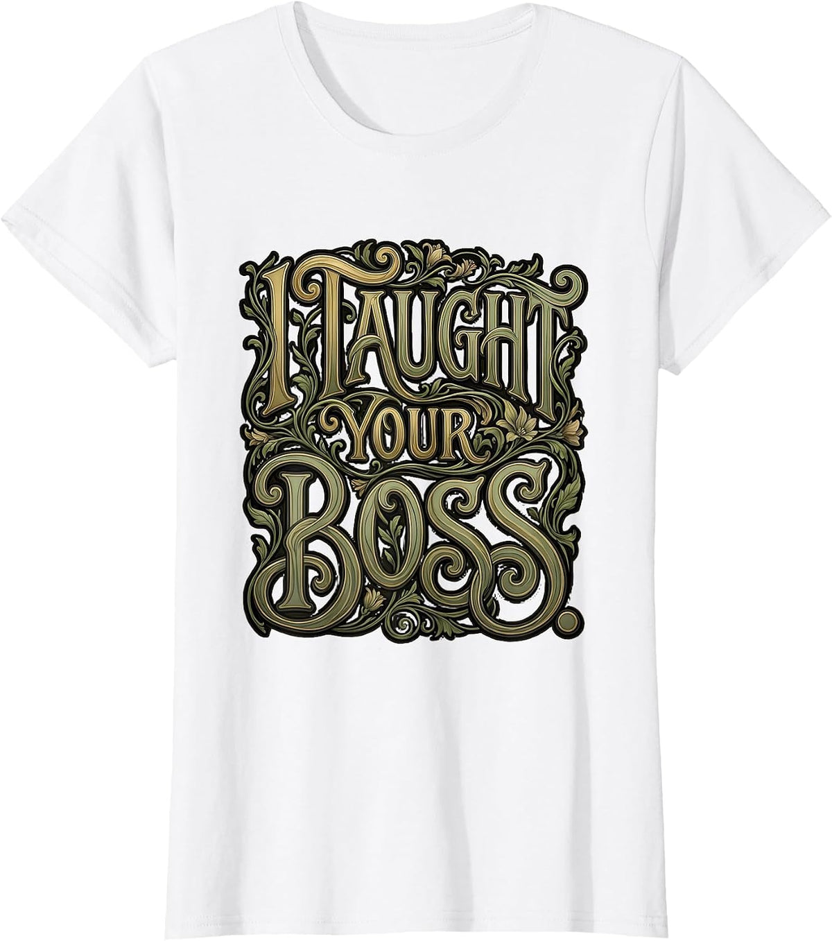 I Taught Your Boss Funny Teacher Design T-Shirt - White