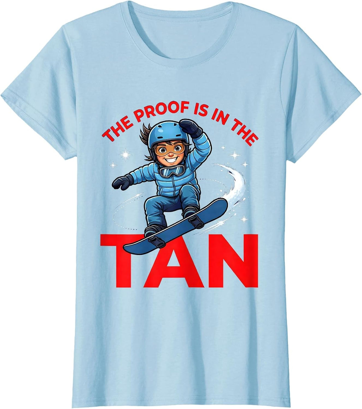 Women's THE PROOF IS IN THE TAN Funny Snowboarder Snow Sports T-Shirt - Baby Blue