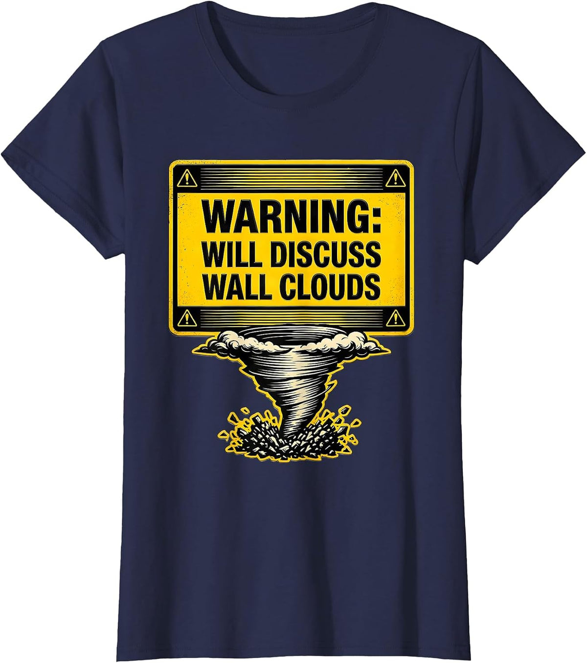 Women's Warning: Will Discuss Wall Clouds Funny Storm Chaser T-Shirt - Navy Blue