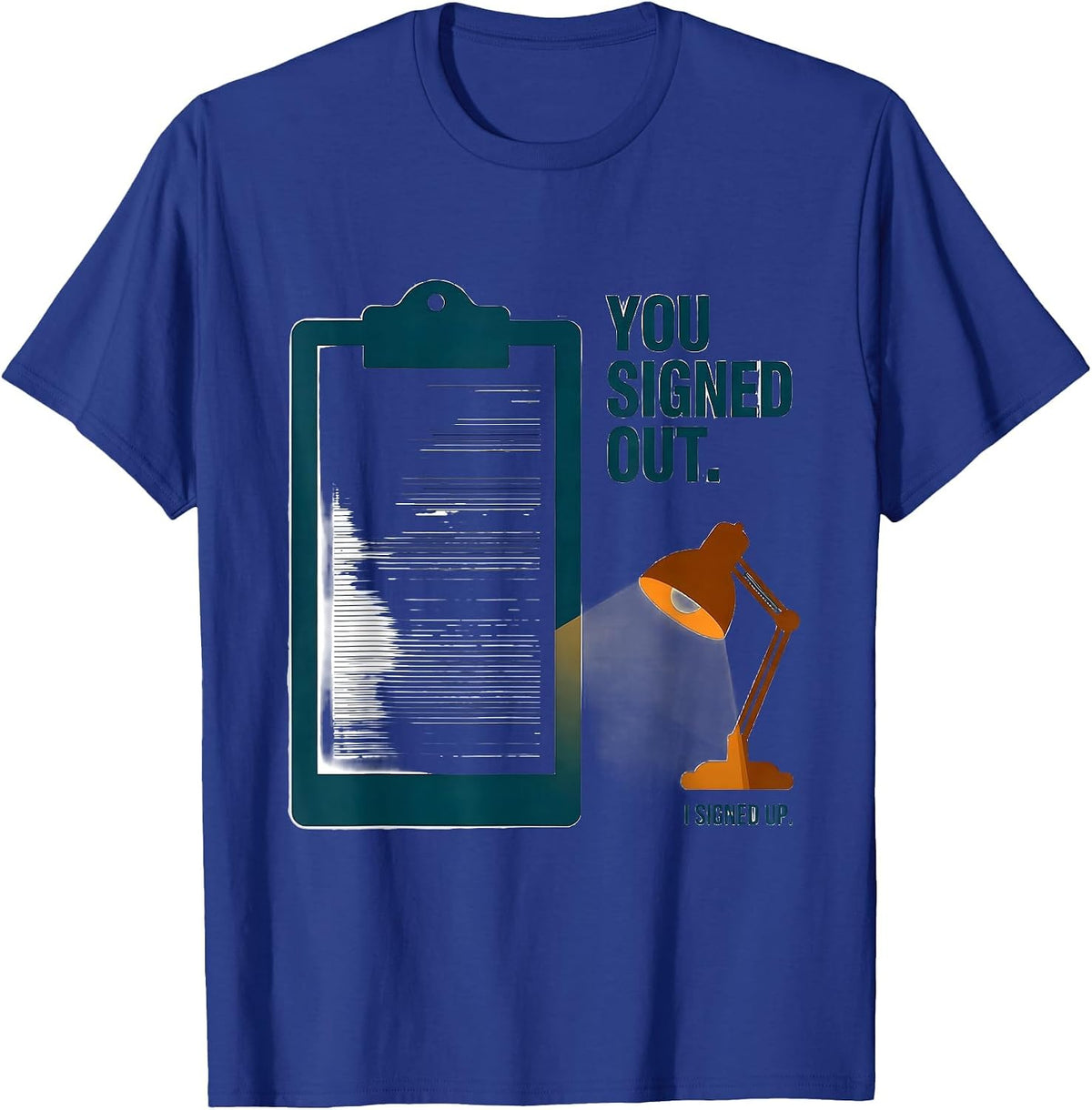 You Signed Out. I Signed Up Funny School Counselor Back T-Shirt - Royal Blue