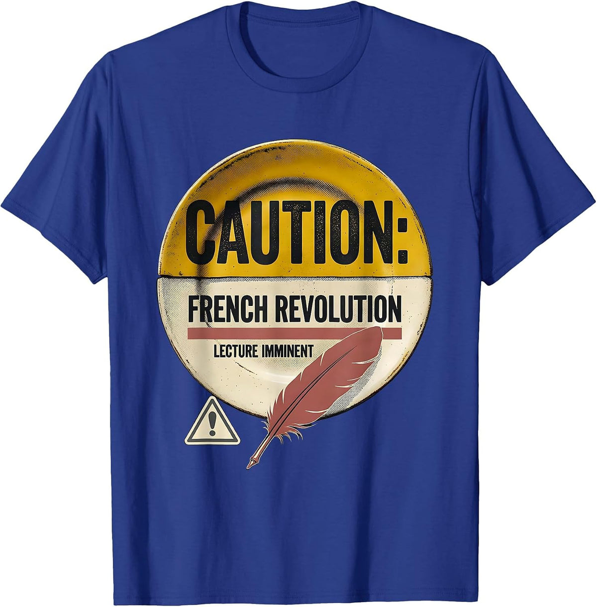 Men's CAUTION: FRENCH REVOLUTION LECTURE IMMINENT Funny History T-Shirt - Royal Blue