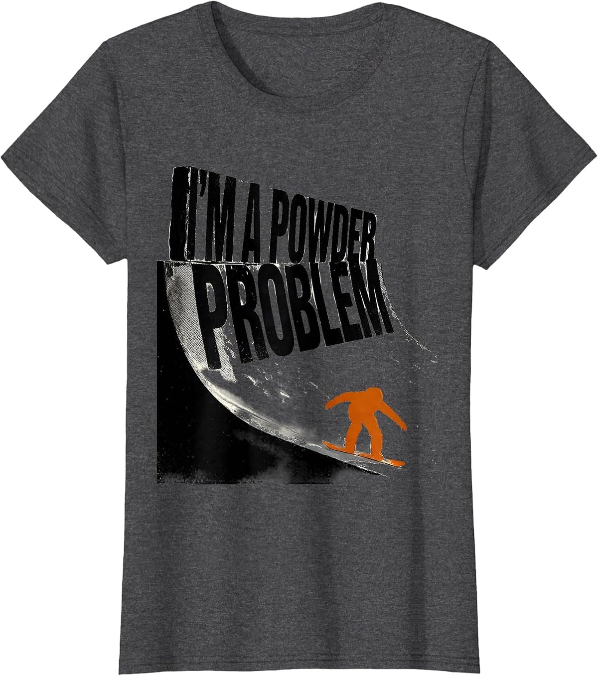 Women's I'm A Powder Problem Funny Snowboarder Winter Sports Humor T-Shirt - Dark Heather Grey