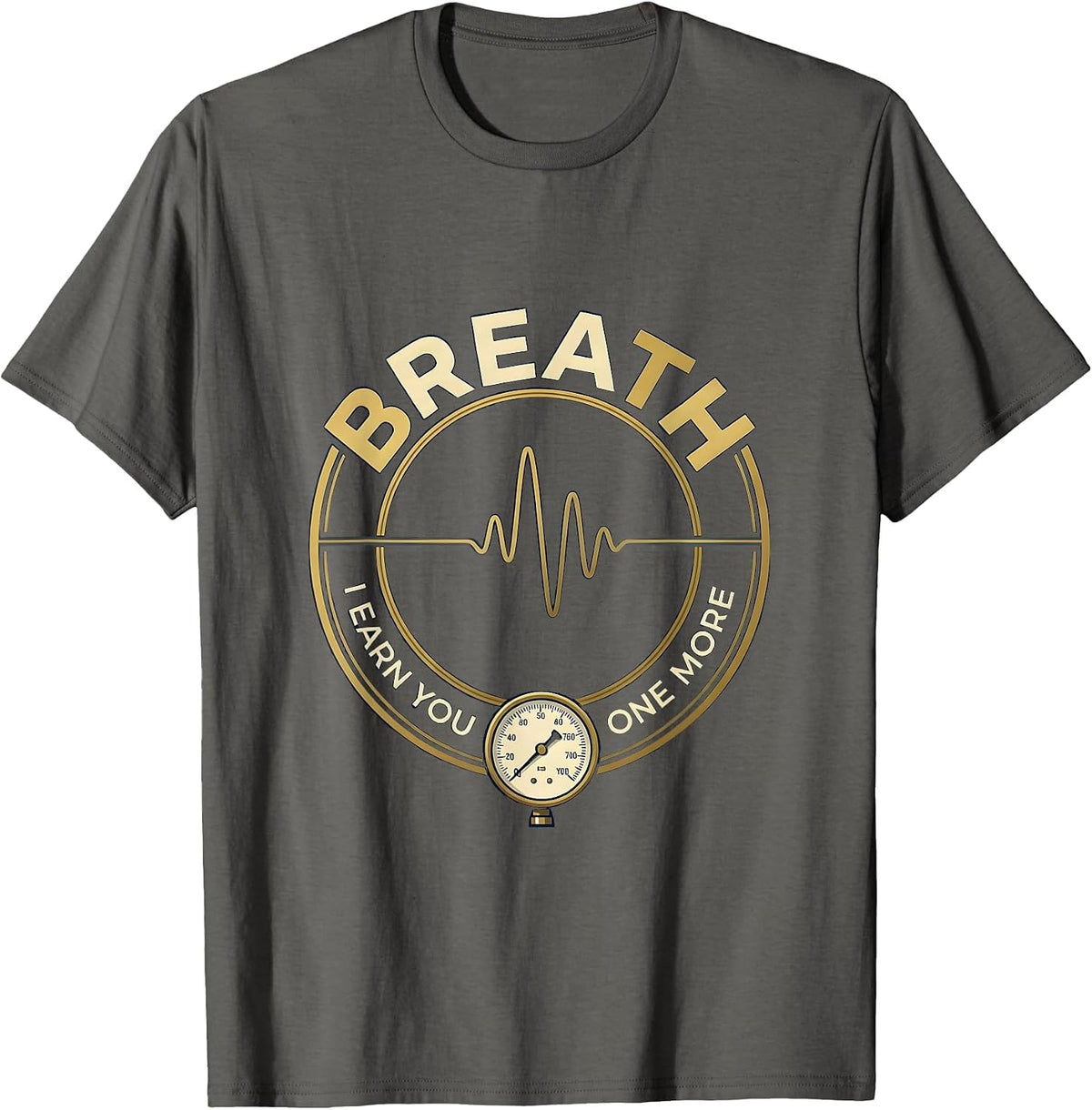 I Earn You One More Breath Respiratory Therapist RT Care T-Shirt - Asphalt Grey