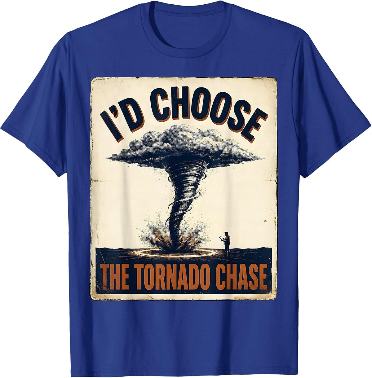 I'd Choose the Tornado Chase Vintage Storm Chaser T-Shirt - Royal Blue