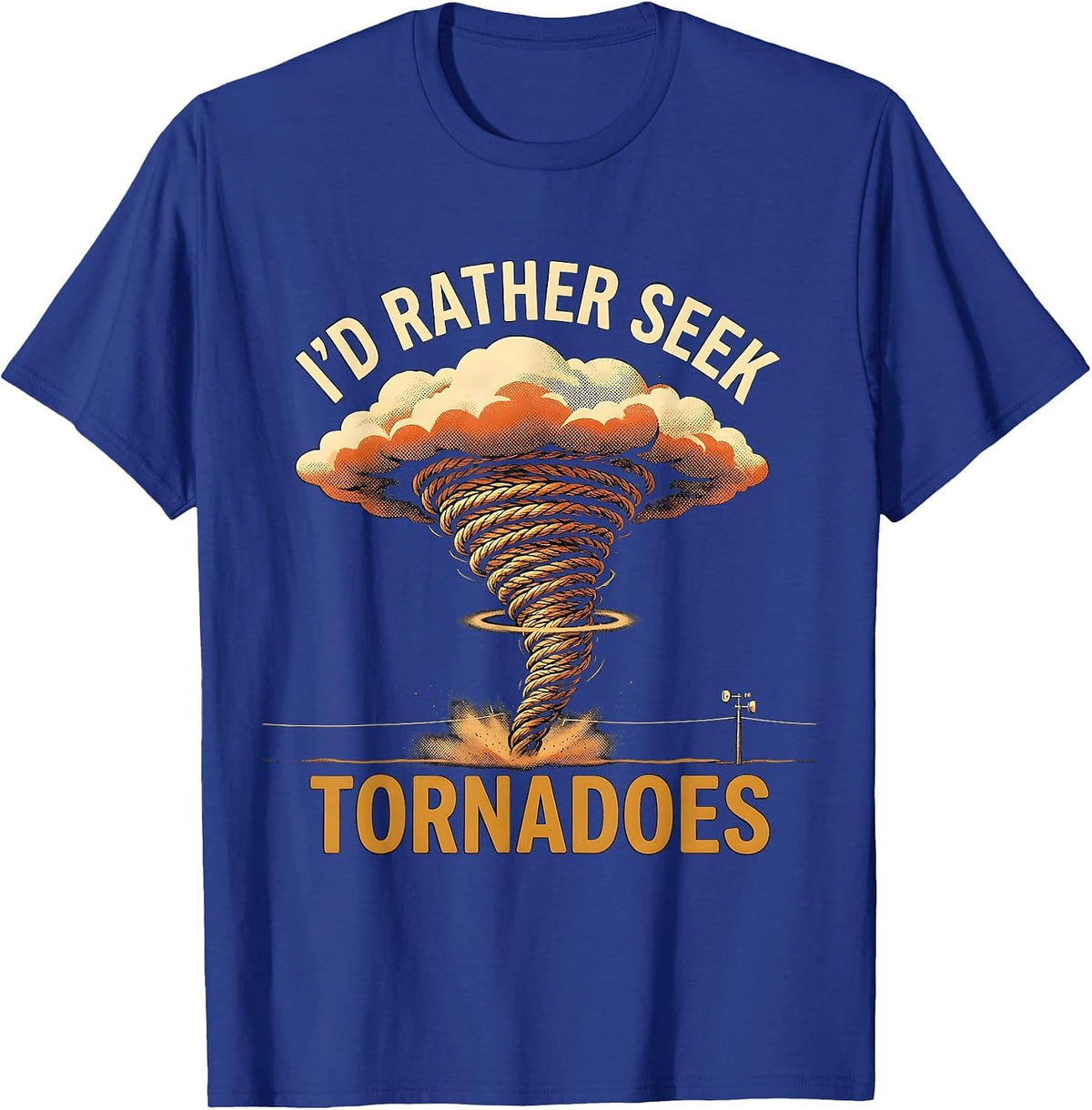 Men's I’d Rather Seek Tornadoes Funny Storm Chaser Meteorology T-Shirt - Royal Blue