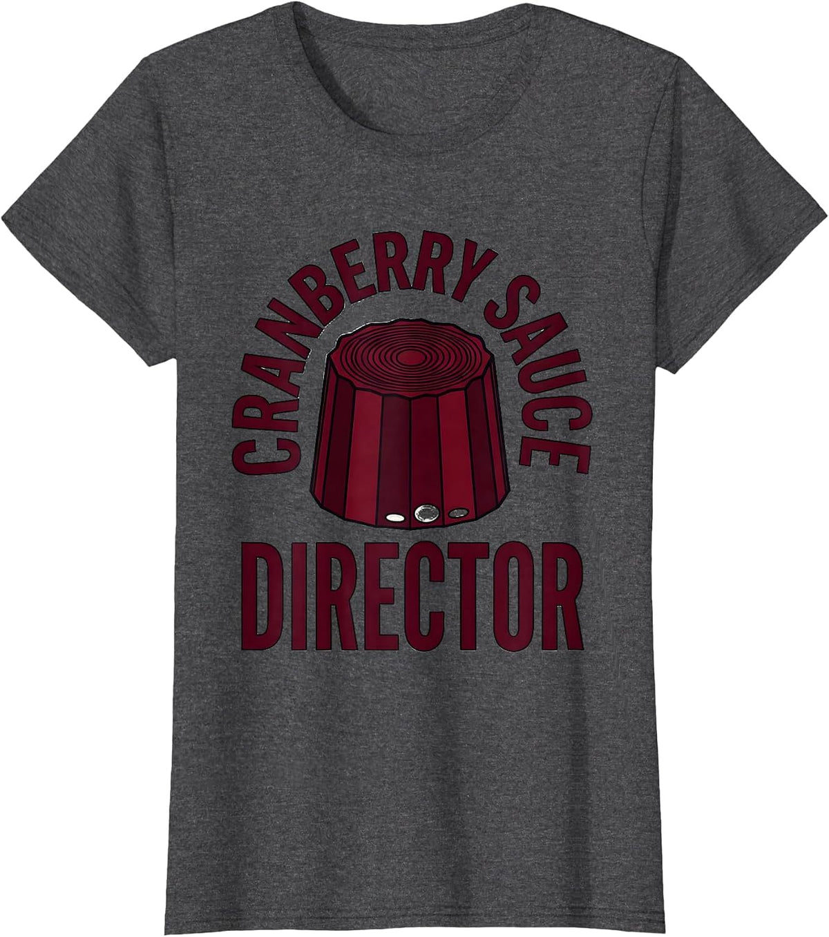 Women's Cranberry Sauce Director Funny Thanksgiving Food Humor T-Shirt - Dark Heather Grey