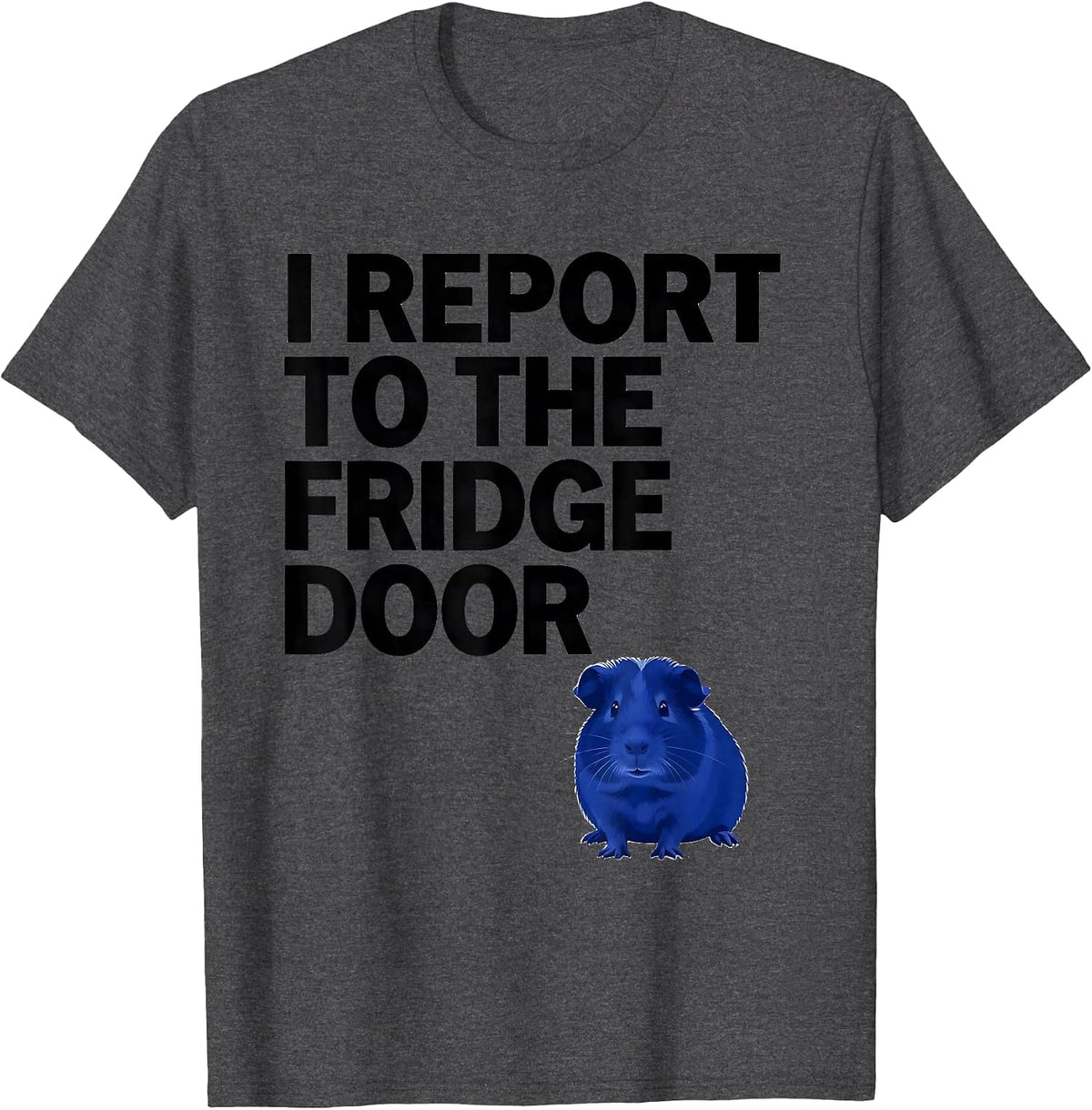 I Report To The Fridge Door Funny Guinea Pig Pet Lover Humor T-Shirt - Dark Heather Grey