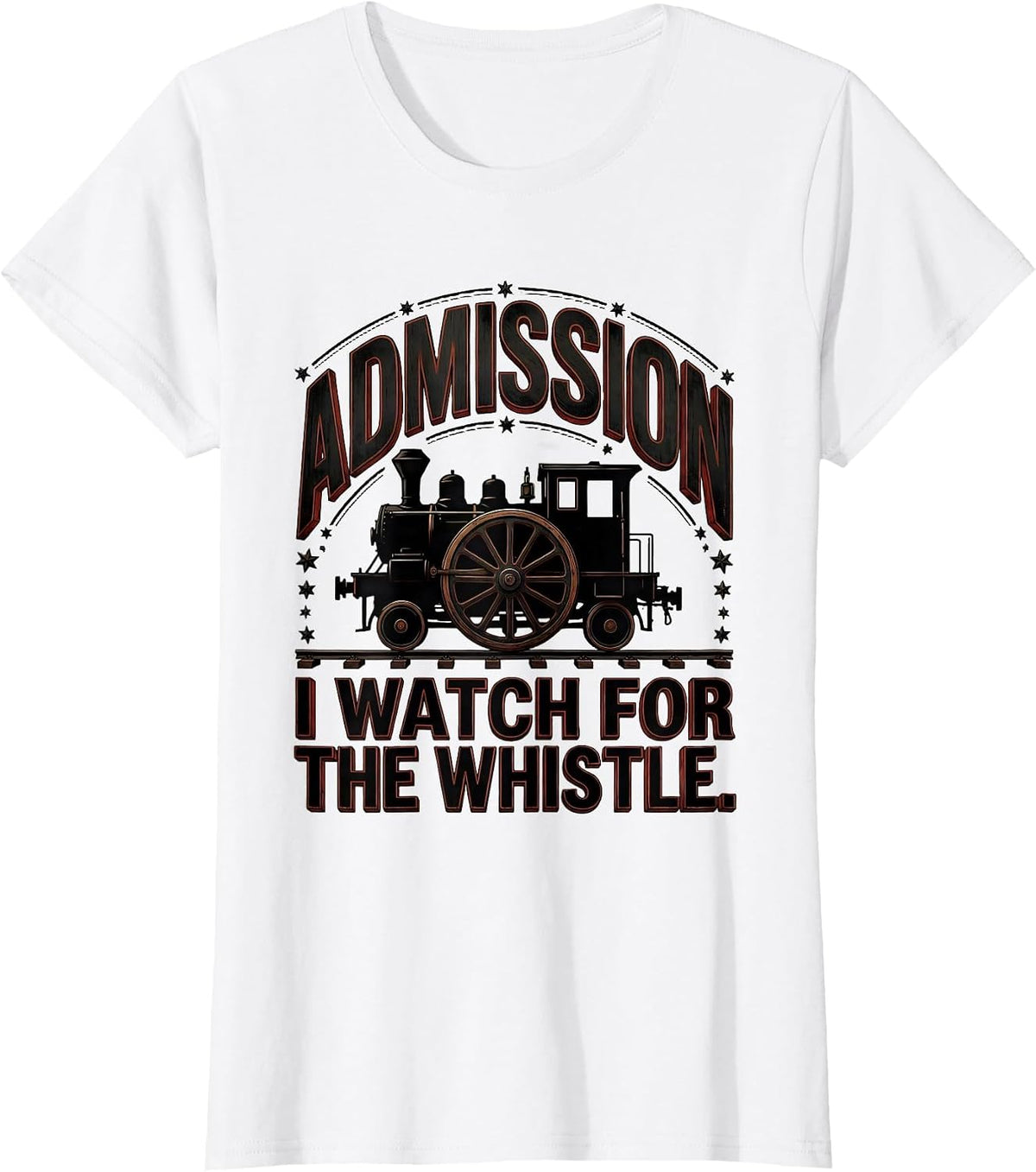 Admission: I Watch For The Whistle Steam Locomotive Train T-Shirt - White